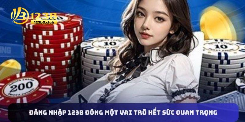 Đăng nhập 123B đóng một vai trò hết sức quan trọng