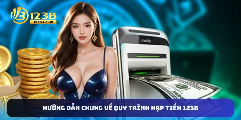 Hướng dẫn chung về quy trình nạp tiền 123B