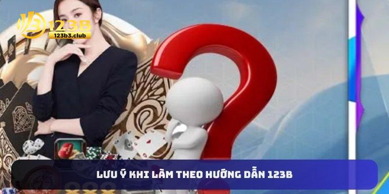 Lưu ý khi làm theo hướng dẫn 123B