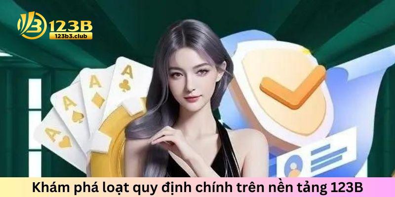 Khám phá loạt quy định chính trên nền tảng 123B