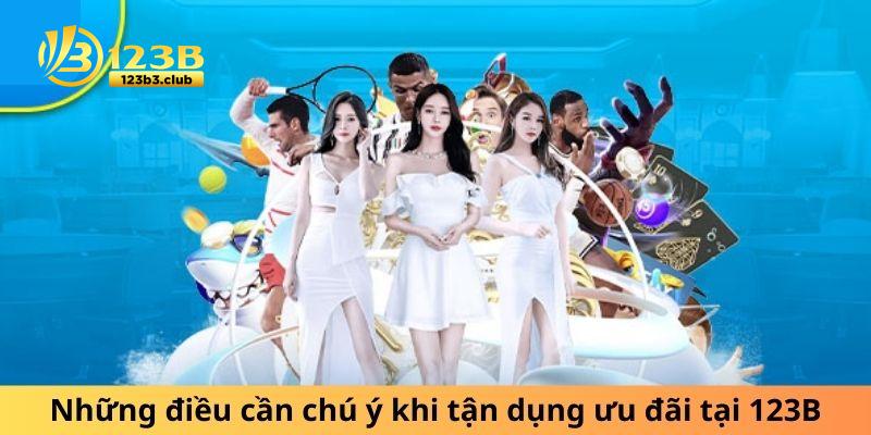 Những điều cần chú ý khi tận dụng ưu đãi tại 123B