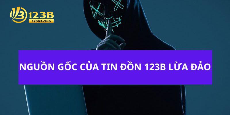 Nguồn gốc liên quan đến tin đồn 123B là nhà cái lừa đảo